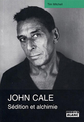 Couverture du livre « John Cale ; sédition et alchimie » de Tim Mitchell aux éditions Le Camion Blanc