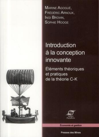 Couverture du livre « Introduction à la conception innovante ; eléments théoriques et pratiques de la théorie C-K » de  aux éditions Presses De L'ecole Des Mines