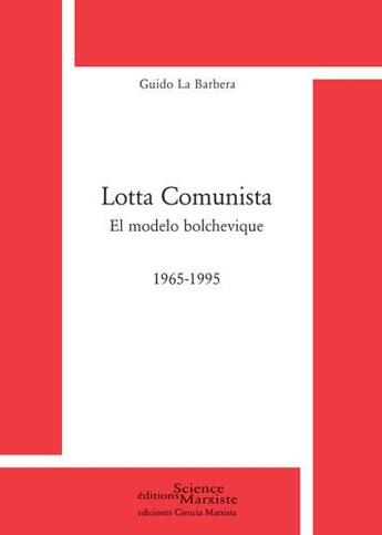 Couverture du livre « Lotta communista ; el modelo bolchevique ; 1965-1995 » de Guido La Barbera aux éditions Science Marxiste