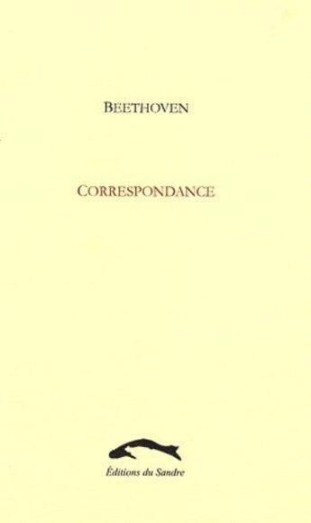 Couverture du livre « Correspondance » de Beethoven aux éditions Editions Du Sandre