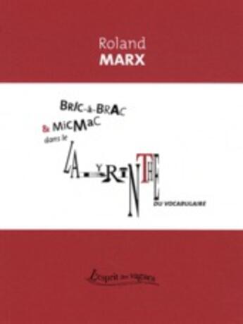 Couverture du livre « Bric-à-brac et micmac dans le labyrinthe du vocabulaire » de Roland Marx aux éditions Petites Vagues