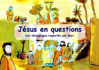 Couverture du livre « Jésus en questions ; des témoignages rapportés par Marc » de  aux éditions Olivetan