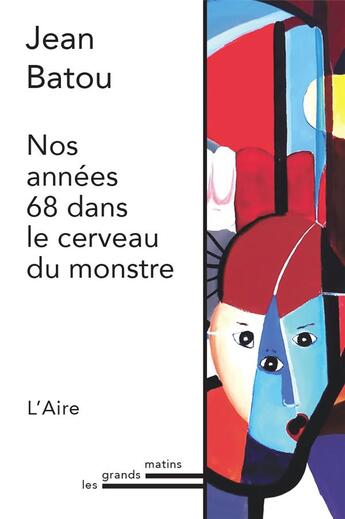 Couverture du livre « Nos années 68 dans le cerveau du monstre » de Batou Jean aux éditions Éditions De L'aire