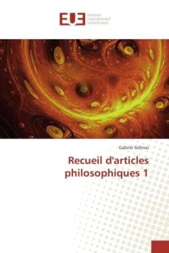 Couverture du livre « Recueil d'articles philosophiques 1 » de Gabriel Gélinas aux éditions Editions Universitaires Europeennes