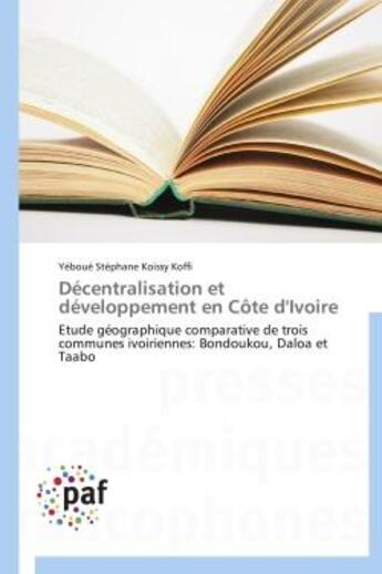 Couverture du livre « Decentralisation et developpement en cote d'ivoire - etude geographique comparative de trois commune » de Koffi Y S K. aux éditions Presses Academiques Francophones