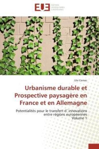 Couverture du livre « Urbanisme durable et prospective paysagere en france et en allemagne - potentialites pour le transfe » de Cornec Ute aux éditions Editions Universitaires Europeennes