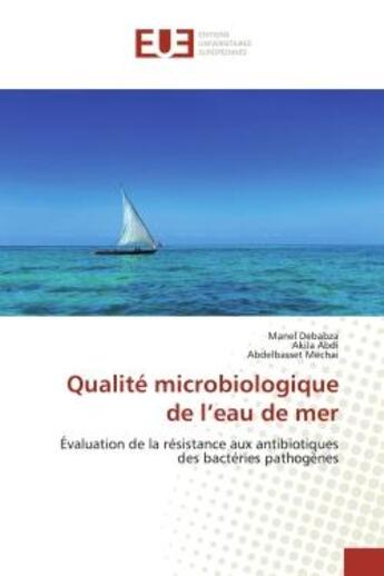 Couverture du livre « Qualité microbiologique de l'eau de mer : Évaluation de la résistance aux antibiotiques des bactéries pathogènes » de Manel Debabza aux éditions Editions Universitaires Europeennes