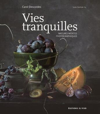 Couverture du livre « Vies tranquilles : natures mortes photographiques » de Christian Michel et Nathalie Fey et Carol Descordes aux éditions El Viso