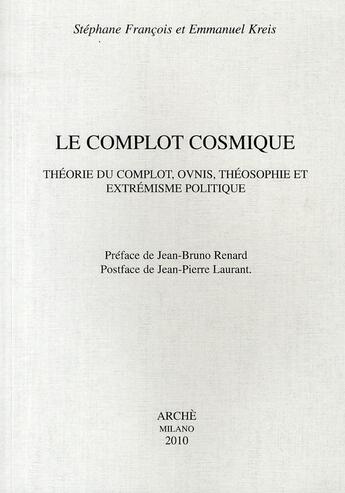 Couverture du livre « Le complot cosmique ; théorie du complot, ovnis, théosophie et extrémisme politique » de Stephane Francois et Emmanuel Kreis aux éditions Arche Edizioni