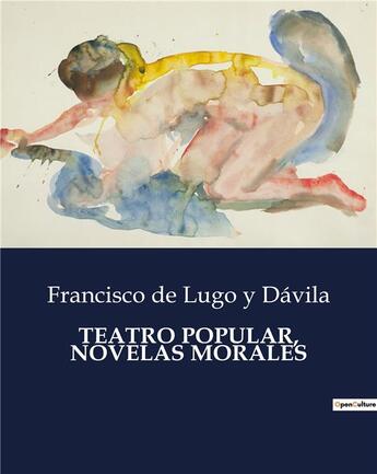 Couverture du livre « TEATRO POPULAR, NOVELAS MORALES » de Francisco De Lugo Y Davila aux éditions Culturea