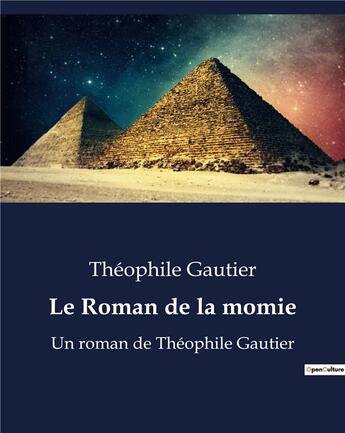 Couverture du livre « Le Roman de la momie : Un roman de Théophile Gautier » de Theophile Gautier aux éditions Culturea