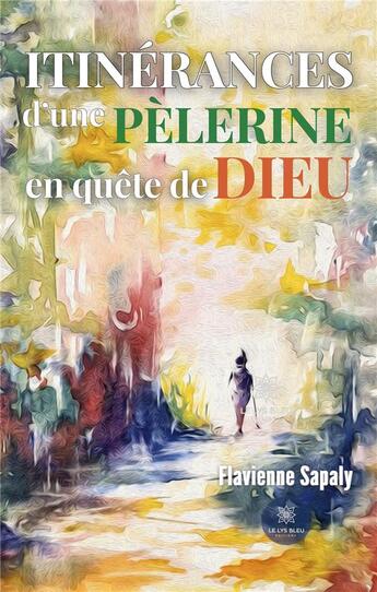 Couverture du livre « Itinérances d'une pèlerine en quête de Dieu » de Sapaly Flavienne aux éditions Le Lys Bleu