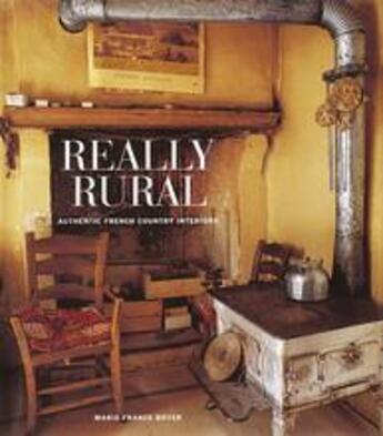 Couverture du livre « Really rural authentic french country interiors » de Marie-France Boyer aux éditions Thames & Hudson