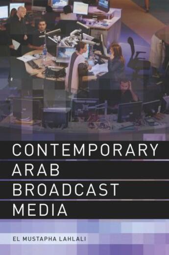 Couverture du livre « Contemporary Arab Broadcast Media » de Lahlali El Mustapha aux éditions Edinburgh University Press