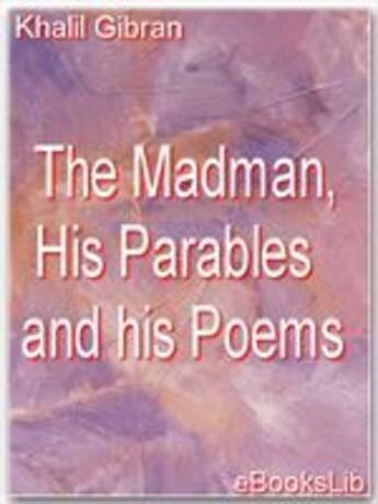 Couverture du livre « The Madman, His Parables and his Poems » de Khalil Gibran aux éditions Ebookslib