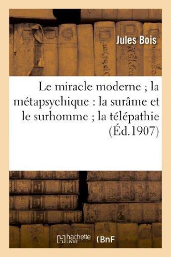 Couverture du livre « Le miracle moderne la metapsychique : la surame et le surhomme la telepathie et les fantomes - des v » de Jules Bois aux éditions Hachette Bnf