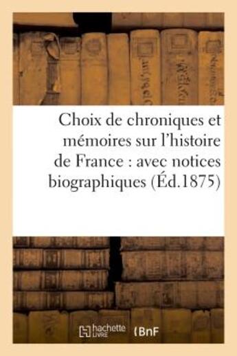 Couverture du livre « Choix de chroniques et memoires sur l'histoire de france : avec notices biographiques » de  aux éditions Hachette Bnf