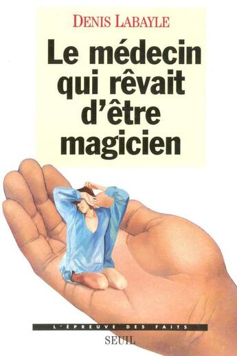 Couverture du livre « Le medecin qui revait d'etre magicien » de Denis Labayle aux éditions Seuil