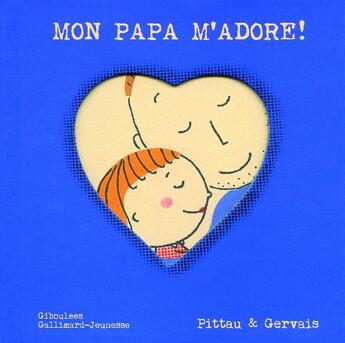 Couverture du livre « Mon papa m'adore ! » de Francesco Pittau et Albert Gervais aux éditions Gallimard Jeunesse Giboulees