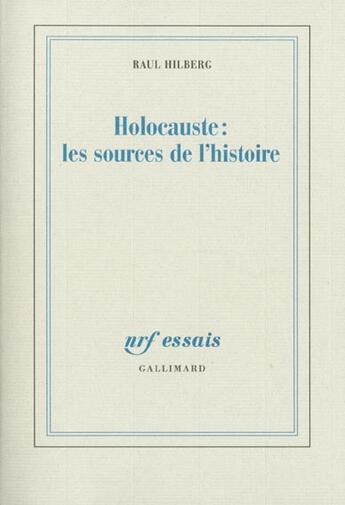 Couverture du livre « Holocauste : les sources de l'histoire » de Raul Hilberg aux éditions Gallimard