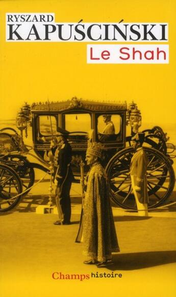 Couverture du livre « Le Shah » de Ryszard Kapuscinski aux éditions Flammarion