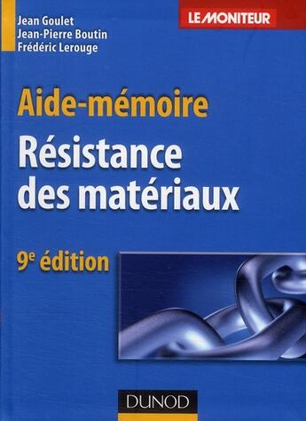 Couverture du livre « Aide-mémoire de résistance des matériaux (9e édition) » de Jean Goulet et Jean-Pierre Boutin et Frederic Lerouge aux éditions Dunod