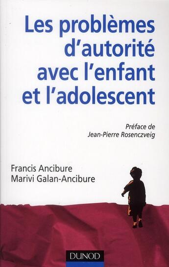 Couverture du livre « Les problèmes d'autorité avec l'enfant et l'adolescent » de Francis Ancibure et Marivi Galan-Ancibure aux éditions Dunod