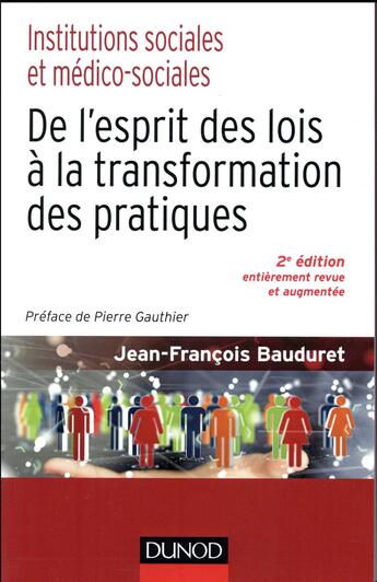 Couverture du livre « Institutions sociales et médico-sociales ; de l'esprit des lois à la transformation des pratiques (2e édition) » de Jean-Francois Bauduret aux éditions Dunod