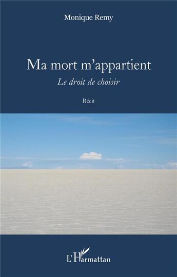 Couverture du livre « Ma mort m'appartient : le droit de choisir » de Remy Monique aux éditions L'harmattan