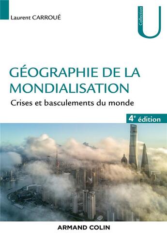 Couverture du livre « Géographie de la mondialisation ; crises et basculements du monde (4e édition) » de Laurent Carroue aux éditions Armand Colin