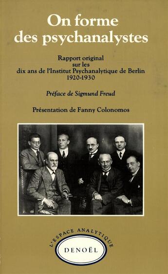 Couverture du livre « On forme des psychanalystes : Rapport original sur les dix ans de l'Institut psychanalytique de Berlin 1920-1930 » de H. Sachs et M. Eitingon et F. Boehm et J. Harnik et K. Horney et C. Müller-Braunschweig et E. Simmel et S. Radó aux éditions Denoel