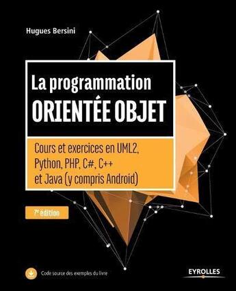 Couverture du livre « La programmation orientée objet ; cours et exercices en UML2, Python, PHP, C#, C++ et Java (y compris Android) (7e édition) » de Hugues Bersini aux éditions Eyrolles