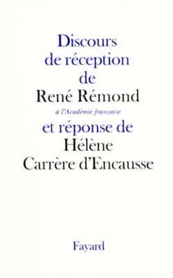 Couverture du livre « Discours de réception de Réné Remond à l'Académie française et réponse de Hélène Carrère d'Encausse » de Helene Carrere D'Encausse et Rene Remond aux éditions Fayard