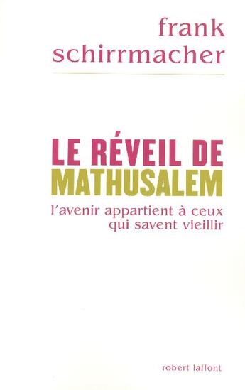 Couverture du livre « Le réveil de Mathusalem l'avenir appartient à ceux qui savent vieillir » de Olivier Mannoni et Frank Schirrmacher aux éditions Robert Laffont