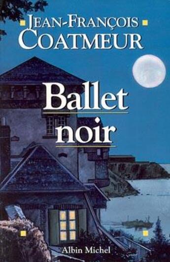 Couverture du livre « Ballet noir » de Jean-Francois Coatmeur aux éditions Albin Michel