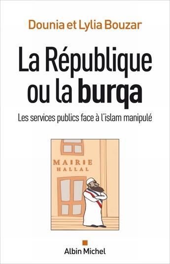 Couverture du livre « La République ou la burqa ; les services publics face à l'Islam manipulé » de Dounia Bouzar et Lylia Bouzar aux éditions Albin Michel