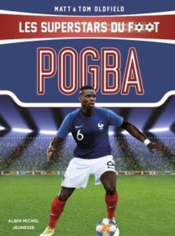 Couverture du livre « Pogba ; les superstars du foot » de Tom Oldfield et Matt Oldfield aux éditions Albin Michel