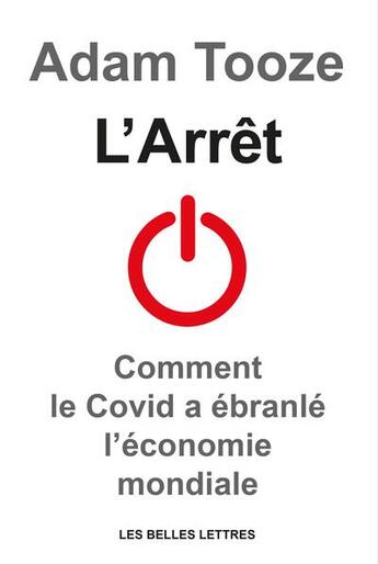 Couverture du livre « L'arrêt : histoire économique du Covid » de Adam Tooze aux éditions Belles Lettres