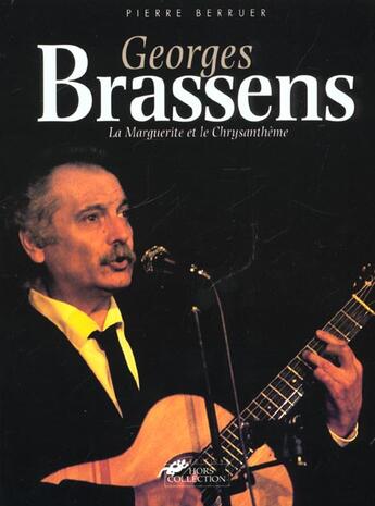 Couverture du livre « Georges brassens la marguerite et le chrysantheme » de Berruer Pierre aux éditions Hors Collection