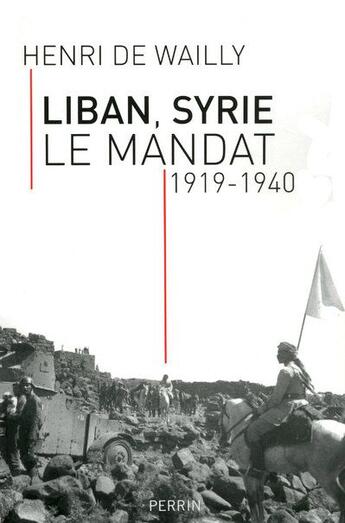 Couverture du livre « Liban Syrie ; le mandat 1919-1940 » de Henri De Wailly aux éditions Perrin