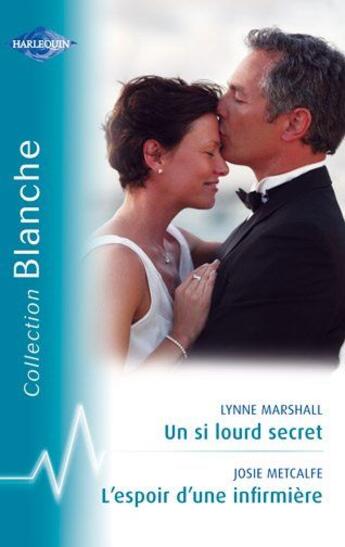 Couverture du livre « Un si lourd secret ; l'espoir d'une infirmière » de Lynne Marshall et Josie Metcalfe aux éditions Harlequin