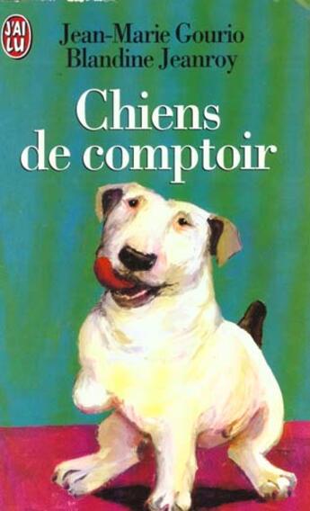 Couverture du livre « Chiens de comptoir - gouaches » de Jean-Marie Gourio aux éditions J'ai Lu