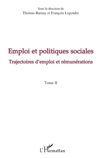 Couverture du livre « Emploi et politiques sociales t.2 ; trajectoires d'emploi et rémunérations » de Francois Legendre et Thomas Barnay aux éditions L'harmattan