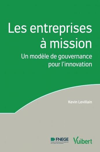 Couverture du livre « Les entreprises à mission ; un modèle de gouvernance pour l'innovation » de Kevin Levillain aux éditions Vuibert