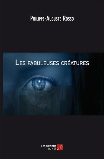 Couverture du livre « Les fabuleuses créatures » de Philippe-Auguste Rosso aux éditions Editions Du Net