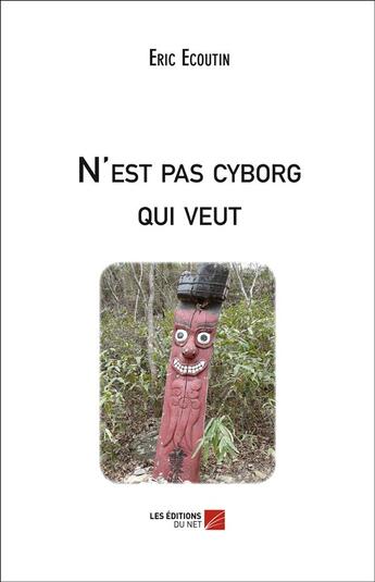 Couverture du livre « N'est pas cyborg qui veut » de Eric Ecoutin aux éditions Editions Du Net