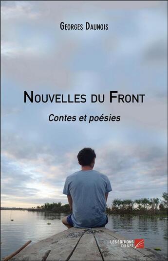 Couverture du livre « Nouvelles du front ; contes et poésies » de Georges Daunois aux éditions Editions Du Net