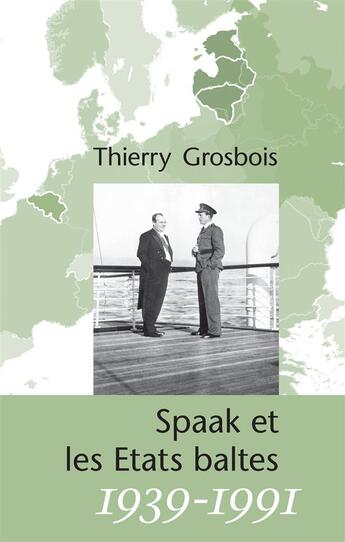 Couverture du livre « Spaak et les Etats baltes 1939-1991 » de Thierry Grosbois aux éditions Books On Demand