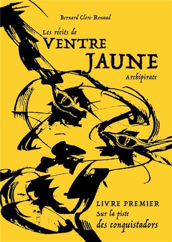 Couverture du livre « Les récits de Ventre Jaune, archipirate t.1 ; sur la piste des conquistadors » de Bernard Clerc-Renaud aux éditions Books On Demand