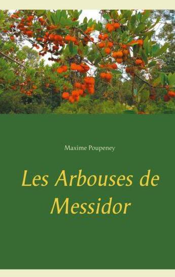 Couverture du livre « Les arbouses de Messidor » de Poupeney Maxime aux éditions Books On Demand